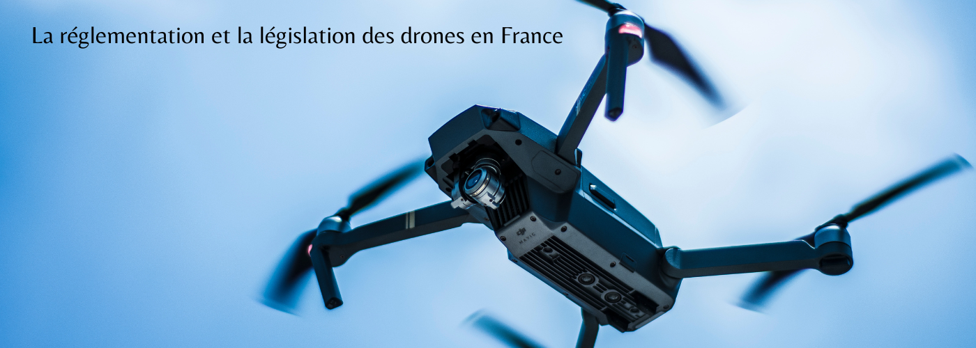 La réglementation et la législation des drones en France