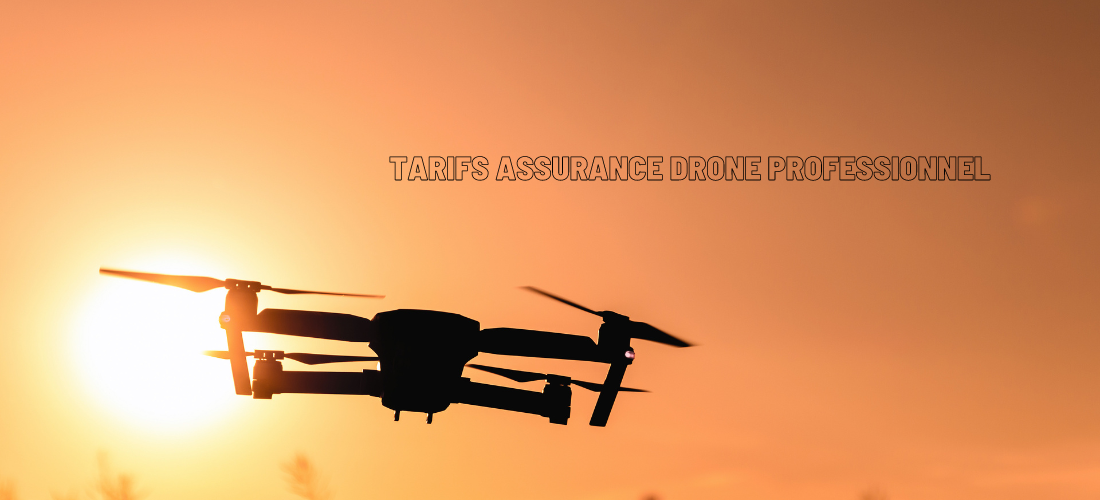 Tarifs assurance drone professionnel : Tout ce que vous devez savoir